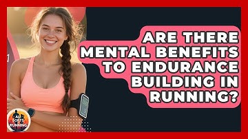 Are There Mental Benefits to Endurance Building in Running? - All Sorts Of Running