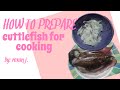 HOW TO PREPARE CUTTLEFISH for cooking. | by:roxan j.