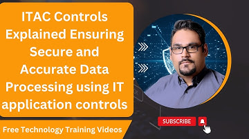 ITAC Controls Explained  Ensuring Secure and Accurate Data Processing using IT application controls