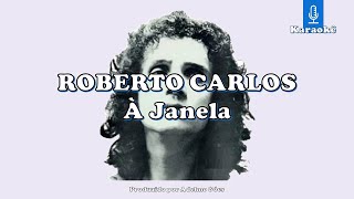 Roberto Carlos - À Janela  Karaokê