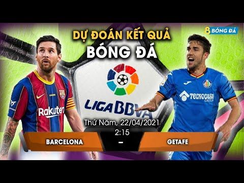 SOI KÈO, NHẬN ĐỊNH BÓNG ĐÁ HÔM NAY BARCELONA VS GETAFE 2h15, 22/4/2021 - LALI GA