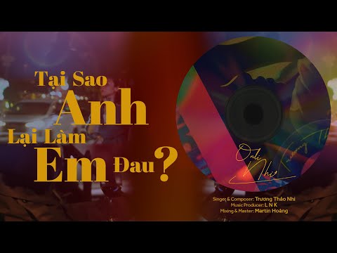 Trương Thảo Nhi | Tại Sao Anh Lại Làm Em Đau - 7 Ngày Sau Chia Tay (Track 3)