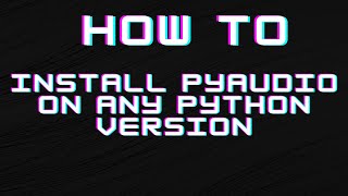 python pyaudio how to install on any version