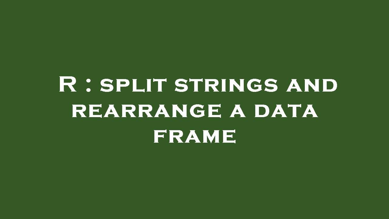 R : split strings and rearrange a data frame - YouTube