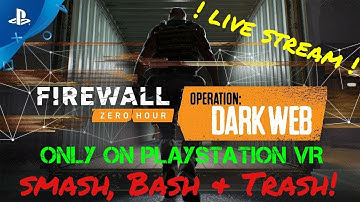 SebasCbass LIVE PSVR - Firewall Zero Hour - Ep.281 - DarkWeb Week 7! - Smash, Bash & Trash!