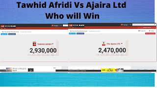 Tawhid Afridi Vs Ajaira Ltd,( Prttoy Heron) Live Subscriber Count