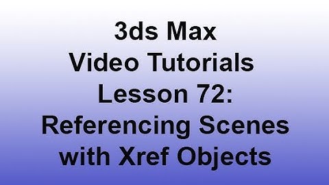 3ds Max - Referencing scenes with Xref Objects (Lesson 72)
