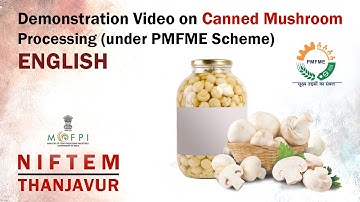 Demonstration Video on Canned Mushroom Processing (under PMFME Scheme) - ENGLISH