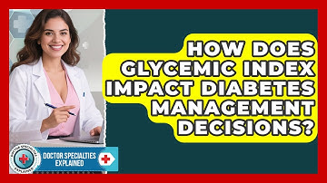 How Does Glycemic Index Impact Diabetes Management Decisions? - Doctor Specialties Explained