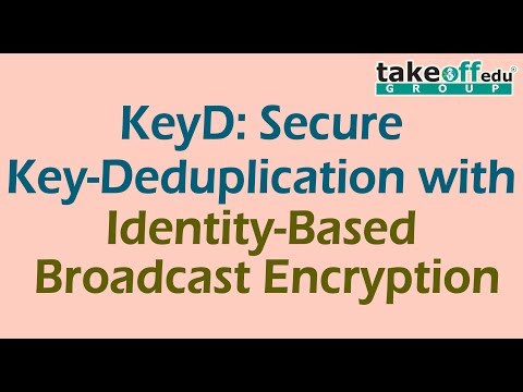 KeyD:Secure Key-Deduplication with Identity-Based Broadcast Encryption | Cloud Computing Projects |