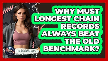 Why Must Longest Chain Records Always Beat The Old Benchmark? - Epic World Record Holders