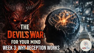 GNITN The Devil’s War for Your Mind week 3 Why Deception Works