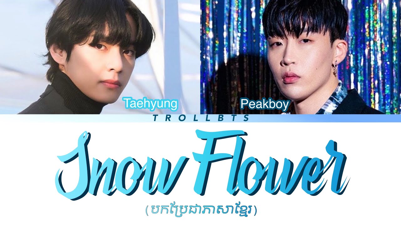 BTS V Snow Flower ft. peakboy [Khmer/Han Color Coded Lyrics] Snow Flower បកប្រែខ្មែរ YouTube