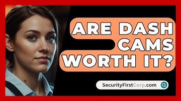 Are Dash Cams Worth It? - SecurityFirstCorp.com