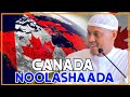 CANADA NOOLASHEEDA DHABTA AH EE  DADKA SOO GALOOTIGA AH ||    Sh Said Raage