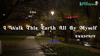 EKKSTACY - I Walk This Earth All By Myself (Lyrics)
