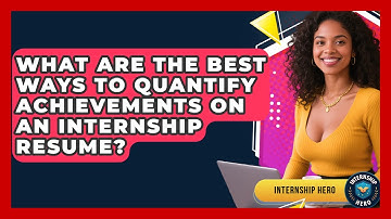 What Are The Best Ways To Quantify Achievements On An Internship Resume? - Internship Hero