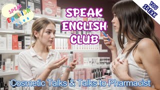 Speak English Club | Cosmetics Talks & Talks to Pharmacist | Improve IELTS, TOEFL, and PTE score