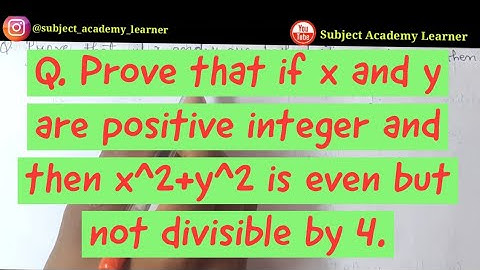 Q. Prove that x and y are both positive integer then x^2 + y^2 is even but not divisible by 4.