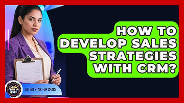 How To Develop Sales Strategies With CRM? - Latino Start Up Space