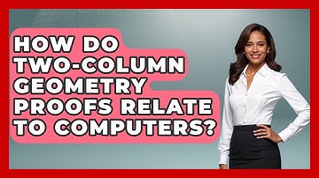 How Do Two-column Geometry Proofs Relate To Computers? - All About Geometry
