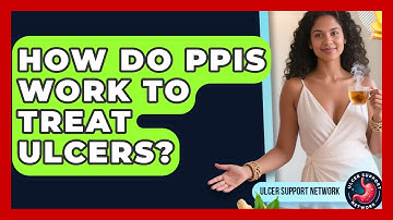 How Do PPIs Work To Treat Ulcers? - Ulcer Support Network
