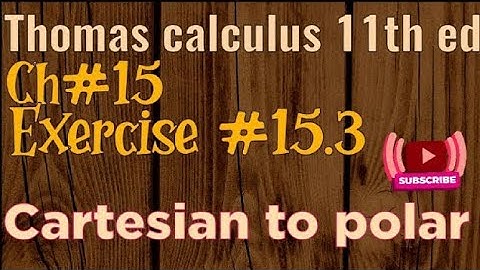 Exercise#15.3 [Cartesian Into POLAR ] Question# 3 (detailed)  Ch#15 Thomas calculus 11th ed