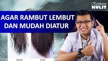 10 CARA MELEMBUTKAN RAMBUT AGAR MUDAH DIATUR DAN SEHAT - DOKTER SADDAM ISMAIL