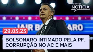 Bolsonaro intimado pela PF para explicar joias árabes, MPF não vê crime no caso Moro e PCC e mais