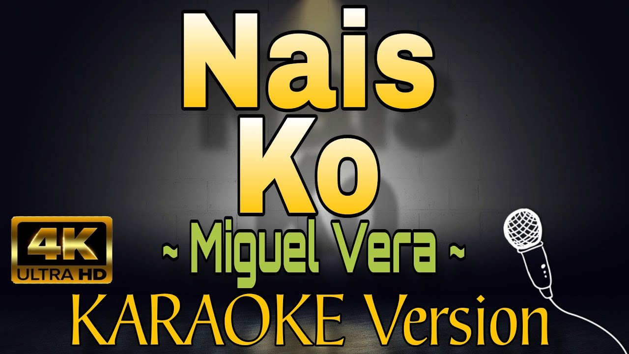 Miguel Vera - NAIS KO (HD KARAOKE Version)