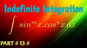 Indefinite Integration for XII Board # 13 : Integration of sin^m x.cos^n x