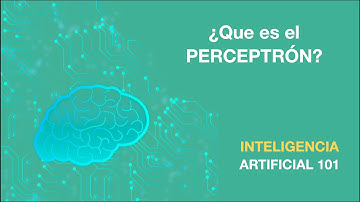 ¿QUÉ ES EL PERCEPTRÓN? PERCEPTRÓN SIMPLE Y MULTICAPA | 10 Inteligencia Artificial 101 | AprendeIA