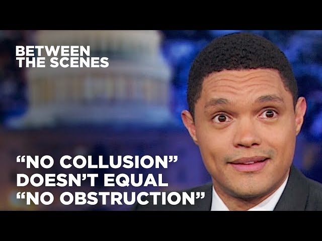 Why "No Collusion" Doesn’t Equal "No Obstruction" - Between the Scenes | The Daily Show