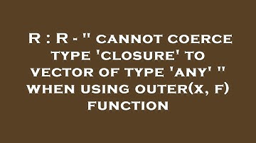 R : R - " cannot coerce type 
