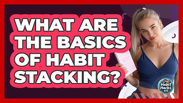 What Are The Basics Of Habit Stacking?