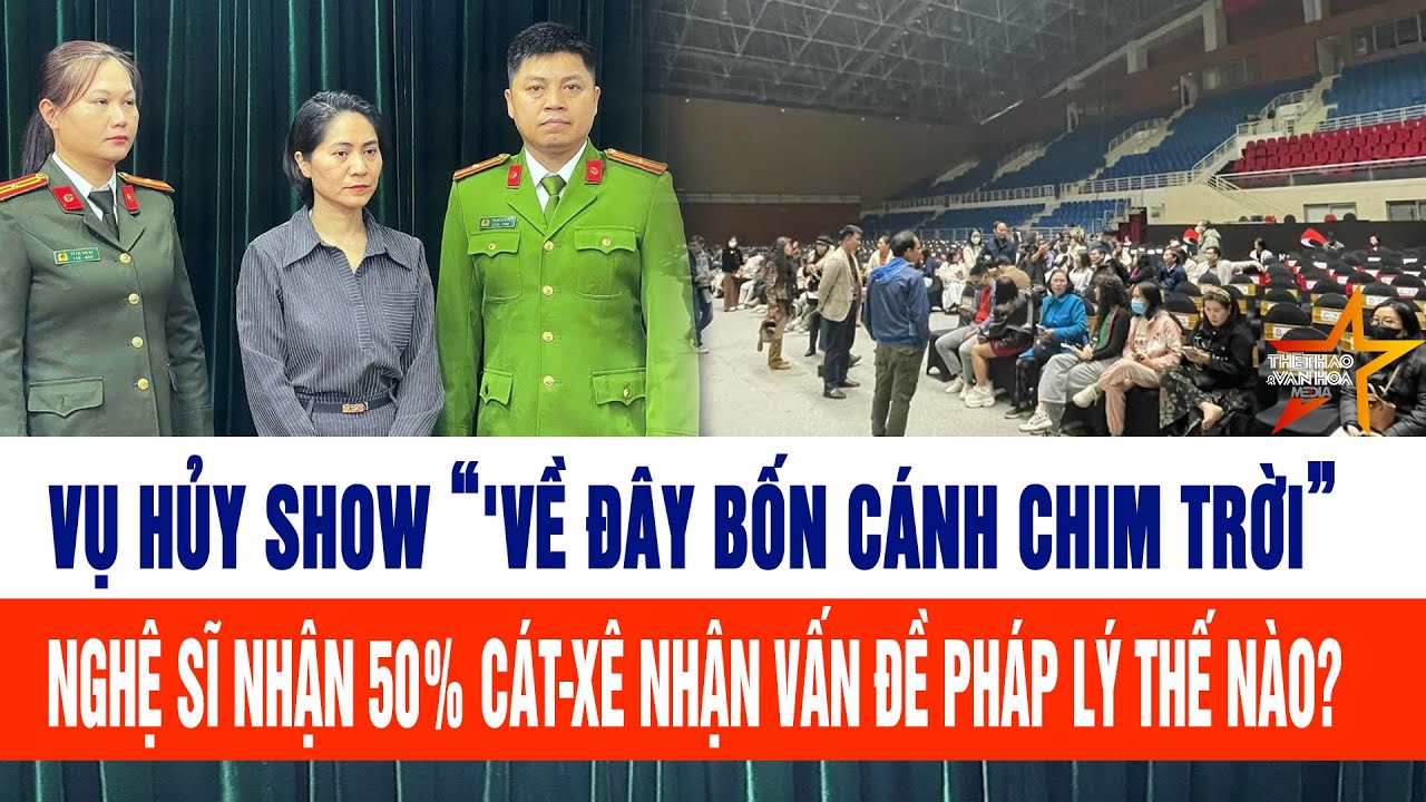 Vụ hủy show “'về đây bốn cánh chim trời” nghệ sĩ nhận 50% cát-xê nhận vấn đề pháp lý thế nào?