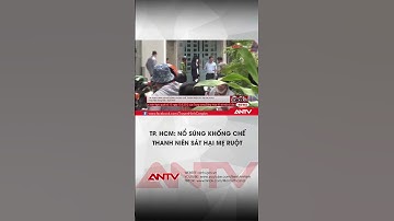 Nghịch tử “ngáo đá” sát hại mẹ ruột dã man ở TP. HCM | ANTV #shorts