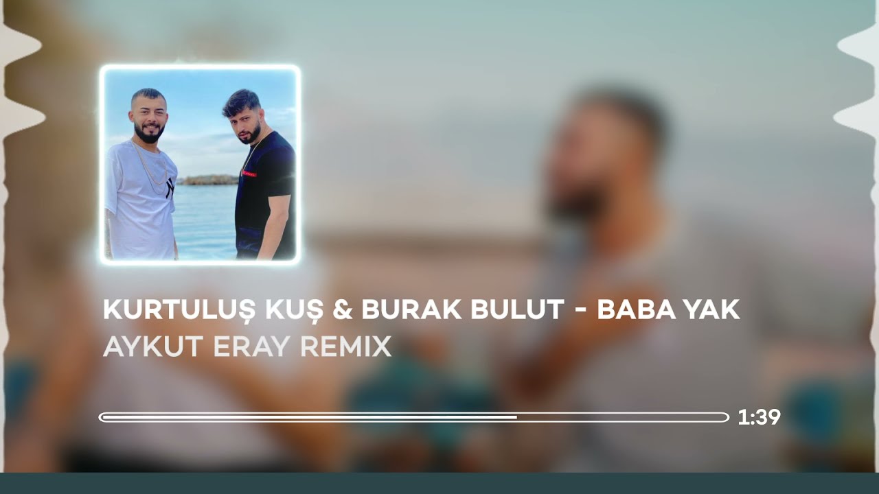 Kurtuluş Kuş & Burak Bulut - Baba Yak ( Aykut Eray Remix )