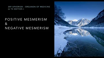 289 Aphorism - Negative Mesmerism & Positive Mesmerism