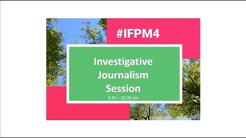 IFPM4: Investigative journalism meets science