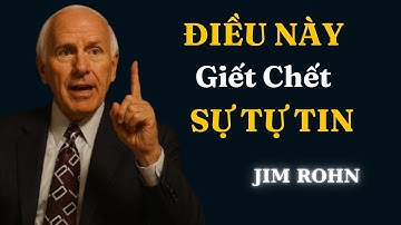 Jim Rohn : Điều Này Đang Giết Chết Sự Tự Tin Của Bạn