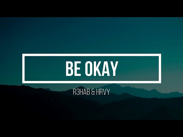 R3HAB x HRVY - Be Okay Lyrics class=