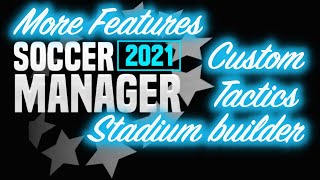 SOCCER MANAGER 2021 | MORE NEW FEATURES | CUSTOM TACTICS | STADIUM BUILDER |