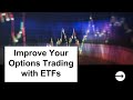 How ETF&#39;s Can Improve Your Options Trading Immediately