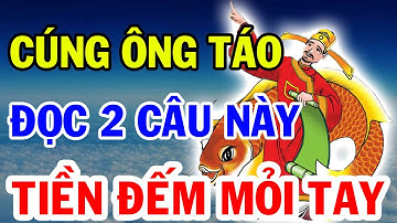 Cúng Ông Táo 23 Tháng Chạp Đọc 2 Câu Này Gia Chủ Đổi Vận Giàu To Tiền Vàng Ùn Ùn Kéo Đến