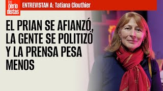 #Entrevista | El PRIAN se afianzó, la gente se politizó y la prensa pesa menos: Tatiana Clouthier