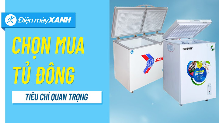 Tủ đông loại nào tốt nhất hiện nay