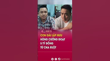 Con gái lập mưu hòng cưỡng đoạt 5 tỷ đồng từ cha ruột