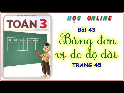 Video Toán 3: Bài 43 - Bảng đơn vị đo độ dài - trang 45 - youtube
