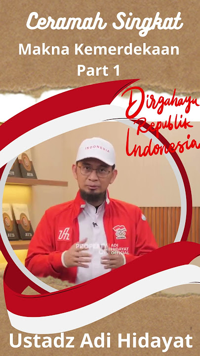 Makna kemerdekaan : Ustadz Adi Hidayat